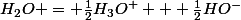 H_2O = \frac{1}{2}H_3O^+ + \frac{1}{2}HO^-