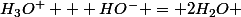 H_3O^+ + HO^- = 2H_2O 