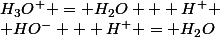 H_3O^+ = H_2O + H^+ \\ HO^- + H^+ = H_2O