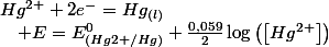 Hg^{2+}+2e^{-}=Hg_{(l)}\quad;\quad E=E_{(Hg2+/Hg)}^{0}+\frac{0,059}{2}\log\left(\left[Hg^{2+}\right]\right)