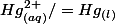 Hg^{2+}_{(aq)}/=Hg_{(l)}
