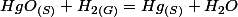 HgO_{(S)}+H_{2(G)}=Hg_{(S)}+H_{2}O