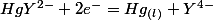 HgY^{2-}+2e^{-}=Hg_{(l)}+Y^{4-}\quad;\quad E=E_{(HgY2-/Hg)}^{0}+\frac{0,059}{2}\log\left(\frac{\left[HgY^{2-}\right]}{\left[Y^{4-}\right]}\right)