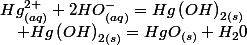 Hg_{(aq)}^{2+}+2HO_{(aq)}^{-}=Hg\left(OH\right)_{2(s)}\quad;\quad Hg\left(OH\right)_{2(s)}=HgO_{(s)}+H_{2}0