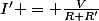 I' = \frac{V}{R+R'}