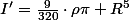 I'=\frac{9}{320}\cdot\rho\pi R^{5}