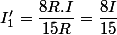 I'_{1}=\dfrac{8R.I}{15R}=\dfrac{8I}{15}