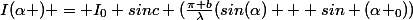 I(\alpha ) = I_0 sinc (\frac{\pi b}{\lambda}(sin(\alpha) + sin (\alpha _0))