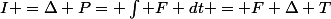 I =\Delta P= \int F dt = F \Delta T