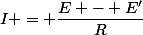 I = \dfrac{E - E'}{R}