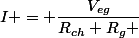 I = \dfrac{V_{eg}}{R_{ch}+R_{g} }