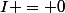 I = 0