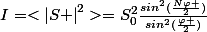 I=<\left|S \right|^{2}>=S_{0}^{2}\frac{sin^{2}(\frac{N\varphi }{2})}{sin^{2}(\frac{\varphi }{2})}