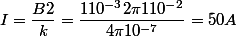 I=\dfrac{B2\pid}{k}=\dfrac{110^{-3}2\pi110^{-2}}{4\pi10^{-7}}=50A