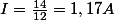 I=\frac{14}{12}=1,17A
