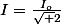 I=\frac{I_o}{\sqrt 2}
