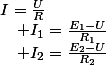 I=\frac{U}{R}\quad;\quad I_{1}=\frac{E_{1}-U}{R_{1}}\quad;\quad I_{2}=\frac{E_{2}-U}{R_{2}}