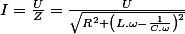 I=\frac{U}{Z}=\frac{U}{\sqrt{R^{2}+\left(L.\omega-\frac{1}{C.\omega}\right)^{2}}}