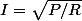 I=\sqrt{P/R}