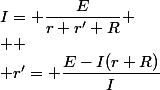 I= \dfrac{E}{r+r'+R}
 \\ 
 \\ r'= \dfrac{E-I(r+R)}{I}