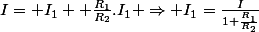 I= I_{1}+ \frac{R_{1}}{R_{2}}.I_{1} \Rightarrow I_{1}=\frac{I}{1+\frac{R_{_{1}}}{R_{2}}}