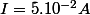 I=5.10^{-2}A