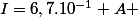 I=6,7.10^{-1} A 
