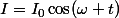 I=I_0\cos(\omega t)