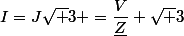 I=J\sqrt 3 =\dfrac{V}{\underline{Z}} \sqrt 3