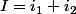I=i_{1}+i_{2}