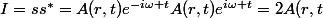 I=ss^*=A(r,t)e^{-i\omega t}A(r,t)e^{i\omega t}=2A(r,t