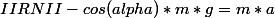 IIRNII-cos(alpha)*m*g=m*a