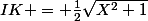 IK = \frac{1}{2}\sqrt{X^2+1}