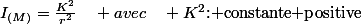 I_{(M)}=\frac{K^{2}}{r^{2}}\quad avec\quad K^{2}\text{: constante positive}