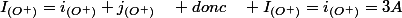 I_{(O^{+})}=i_{(O^{+})}+j_{(O^{+})}\quad donc\quad I_{(O^{+})}=i_{(O^{+})}=3A