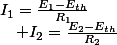 I_{1}=\frac{E_{1}-E_{th}}{R_{1}}\quad;\quad I_{2}=\frac{E_{2}-E_{th}}{R_{2}}\quad;\quad\cdots