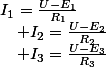 I_{1}=\frac{U-E_{1}}{R_{1}}\quad;\quad I_{2}=\frac{U-E_{2}}{R_{2}}\quad;\quad I_{3}=\frac{U-E_{3}}{R_{3}}