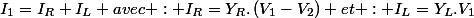 I_{1}=I_{R}+I_{L} avec : I_{R}=Y_{R}.\left(V_{1}-V_{2}\right) et : I_{L}=Y_{L}.V_{1}