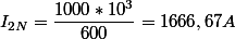 I_{2N}=\dfrac{1000*10^3}{600}=1666,67A