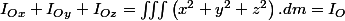 I_{Ox}+I_{Oy}+I_{Oz}=\iiint\left(x^{2}+y^{2}+z^{2}\right).dm=I_{O}