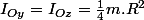 I_{Oy}=I_{Oz}=\frac{1}{4}m.R^{2}