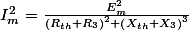 I_{m}^{2}=\frac{E_{m}^{2}}{\left(R_{th}+R_{3}\right)^{2}+\left(X_{th}+X_{3}\right)^{3}}
