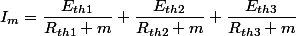 I_{m}=\dfrac{E_{th1}}{R_{th1}+m}+\dfrac{E_{th2}}{R_{th2}+m}+\dfrac{E_{th3}}{R_{th3}+m}