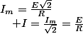 I_{m}=\frac{E\sqrt{2}}{R}\quad;\quad I=\frac{I_{m}}{\sqrt{2}}=\frac{E}{R}