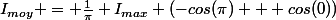I_{moy} = \frac{1}{\pi} I_{max} (-cos(\pi) + cos(0))