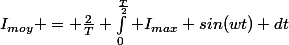 I_{moy} = \frac{2}{T} \int_0^\frac{T}{2} I_{max} sin(wt) dt