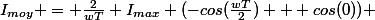 I_{moy} = \frac{2}{wT} I_{max} (-cos(\frac{wT}{2}) + cos(0)) 
