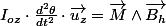 I_{oz}\cdot\frac{d^{2}\theta}{dt^{2}}\cdot\overrightarrow{u_{z}}=\overrightarrow{M}\wedge\overrightarrow{B_{h}}
