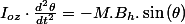 I_{oz}\cdot\frac{d^{2}\theta}{dt^{2}}=-M.B_{h}.\sin\left(\theta\right)