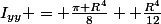 I_{yy} = \frac{\pi R^{4}}{8}+ \frac{R^{4}}{12}